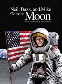 Neil, Buzz and Mike Go to the Moon libro in lingua di Hilliard Richard