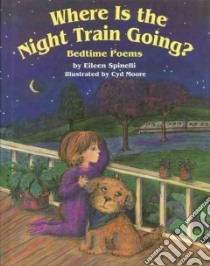 Where Is The Night Train Going? libro in lingua di Spinelli Eileen, Moore Cyd (ILT)