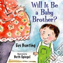 Will It Be a Baby Brother? libro in lingua di Bunting Eve, Spiegel Beth (ILT)