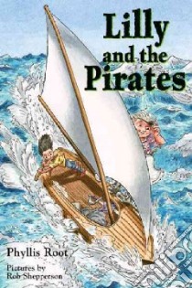 Lilly and the Pirates libro in lingua di Root Phyllis, Shepperson Rob (ILT)