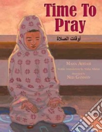 Time to Pray libro in lingua di Addasi Maha, Albitar Nuhu (TRN), Gannon Ned (ILT)
