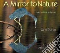A Mirror to Nature libro in lingua di Yolen Jane, Stemple Jason (PHT)