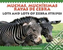Lots and Lots of Zebra/ Muchas, Muchisimas Rayas De Cebra libro in lingua di Swinburne Stephen R., Marcuse Aida E. (TRN)