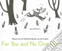 For You and No One Else libro in lingua di Van De Vendel Edward, Van Der Linden Martijn