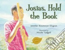 Josias, Hold the Book libro in lingua di Elvgren Jennifer Riesmeyer, Tadgell Nicole (ILT)