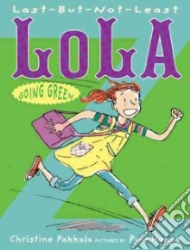 Last-but-not-Least Lola Going Green libro in lingua di Pakkala Christine, Hoppe Paul (ILT)