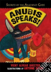 Anubis Speaks! libro in lingua di Shecter Vicky Alvear, Revoy Antoine (ILT)