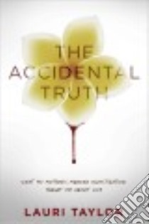 The Accidental Truth libro in lingua di Taylor Lauri, Delong Candice (FRW)