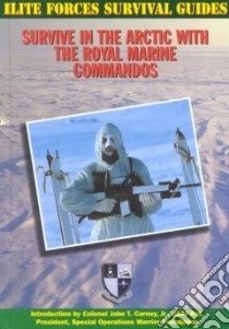 Survive in the Arctic With the Royal Marine Commandos libro in lingua di McNab Chris, Carney John T. Jr. (INT)