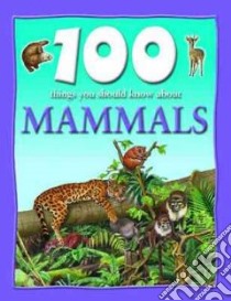 100 Things You Should Know About Mammals libro in lingua di Johnson Jinny
