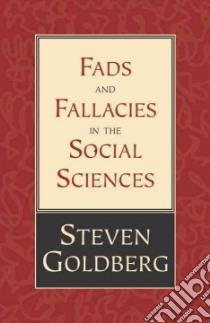 Fads and Fallacies in the Social Sciences libro in lingua di Goldberg Steven