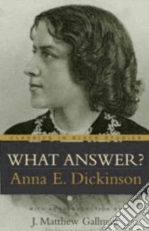 What Answer libro in lingua di Dickinson Anna E., Gallman J. Matthew (INT)