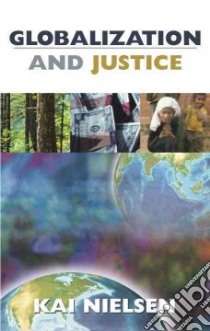 Globalization and Justice libro in lingua di Nielsen Kai