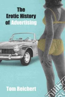 The Erotic History of Advertising libro in lingua di Reichert Tom