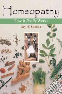Homeopathy libro in lingua di Shelton Jay W.