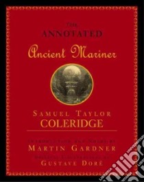 Annotated Ancient Mariner libro in lingua di Coleridge Samuel Taylor, Gardner Martin (INT), Dore Gustave (ILT), Gardner Martin, Dore Gustave