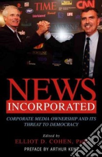 News Incorporated libro in lingua di Cohen Elliot D. (EDT), Kent Arthur (FRW)
