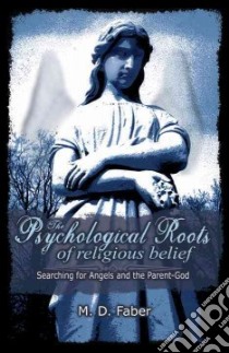The Psychological Roots of Religious Belief libro in lingua di Faber M. D.