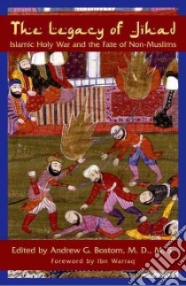 The Legacy Of Jihad libro in lingua di Bostom Andrew G. M.D. (EDT), Warraq Ibn (FRW)