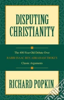 Disputing Christianity libro in lingua di Popkin Richard H.