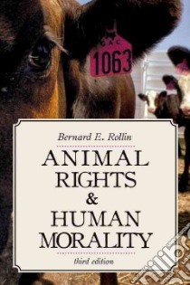 Animal Rights & Human Morality libro in lingua di Rollin Bernard E.