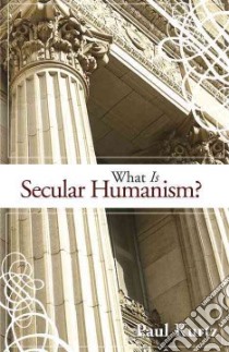 What Is Secular Humanism? libro in lingua di Kurtz Paul