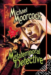 The Metatemporal Detective libro in lingua di Moorcock Michael