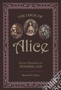 The Logic of Alice libro in lingua di Patten Bernard M.