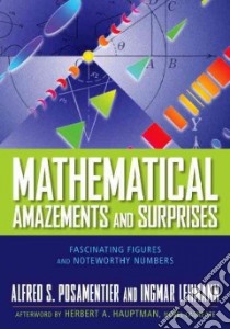 Mathematical Amazements and Surprises libro in lingua di Posamentier Alfred S., Lehmann Ingmar, Hauptman Herbert A. (AFT)