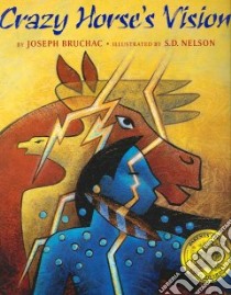 Crazy Horse's Vision libro in lingua di Bruchac Joseph, Nelson S. D. (ILT), Zunigha Curtis (NRT), Cody Robert Tree (NRT), Bruchac Joseph (NRT)