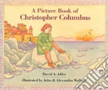 A Picture Book Of Christopher Columbus libro in lingua di Adler David A., Wallner John C. (ILT), Wallner Alexandra (ILT), Terheyden Linda (NRT)