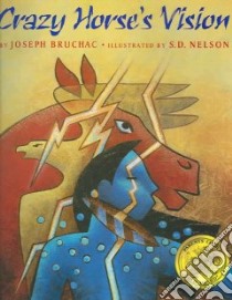 Crazy Horse's Vision libro in lingua di Bruchac Joseph, Nelson S. D. (ILT), Zunigha Curtis (NRT)