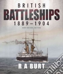 British Battleships, 1889-1904 libro in lingua di Burt R. A.