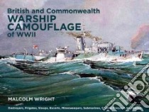 British and Commonwealth Warship Camouflage of Wwii libro in lingua di Wright Malcolm