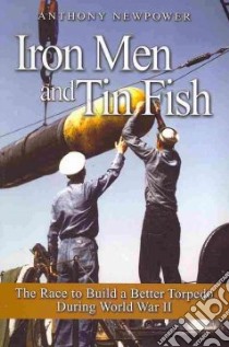 Iron Men and Tin Fish libro in lingua di Newpower Anthony