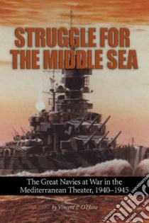 Struggle for the Middle Sea libro in lingua di O'Hara Vincent P.