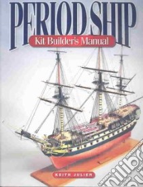 Period Ship Kit Builder libro in lingua di Julier Keith