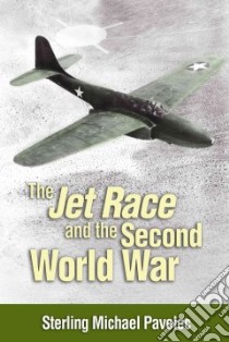 The Jet Race and the Second World War libro in lingua di Pavelec Sterling Michael