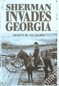 Sherman Invades Georgia libro in lingua di Scales John R.