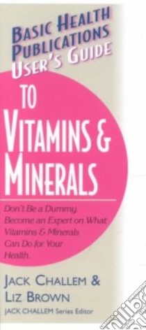 User's Guide to Vitamins & Minerals libro in lingua di Challem Jack, Brown Liz