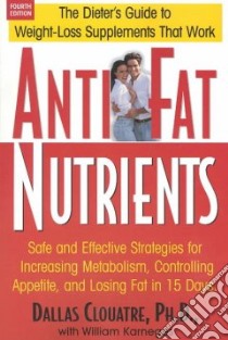 Anti-Fat Nutrients libro in lingua di Clouatre Dallas Ph.D., Karneges William
