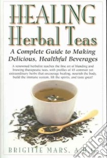 Healing Herbal Teas libro in lingua di Mars Brigitte