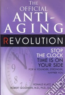 The Official Anti-Aging Revolution libro in lingua di Klatz Ronald, Goldman Robert