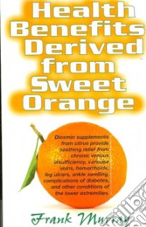 Health Benefits Derived from Sweet Orange libro in lingua di Murray Frank