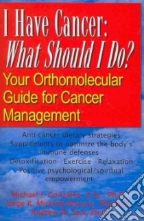 I Have Cancer: What Should I Do? libro in lingua di Gonzalez Michael J. Ph.D., Miranda-massari Jorge R., Saul Andrew W. Ph.D.