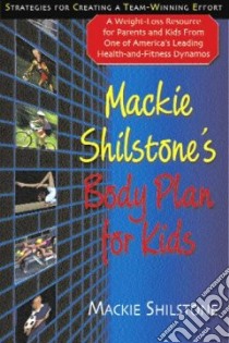 Mackie Shilstone's Body Plan for Kids libro in lingua di Shilstone MacKie