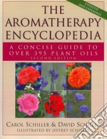 The Aromatherapy Encyclopedia libro in lingua di Schiller Carol, Schiller David, Schiller Jeffrey (ILT)