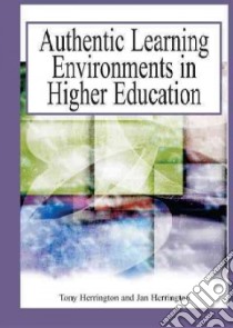 Authentic Learning Environments In Higher Education libro in lingua di Herrington Tony (EDT), Herrington Jan (EDT)