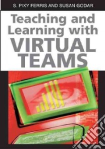 Teaching And Learning With Virtual Teams libro in lingua di Ferris Sharmila Pixy (EDT), Godar Susan Hayes (EDT)