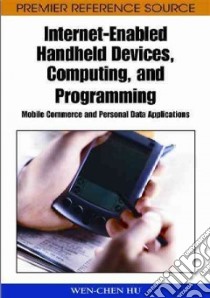 Internet-Enabled Handheld Devices, Computing, and Programming libro in lingua di Hu Wen Chen